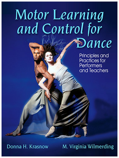 Motor Learning and Control for Dance: Principles and Practices for Performers and Teachers